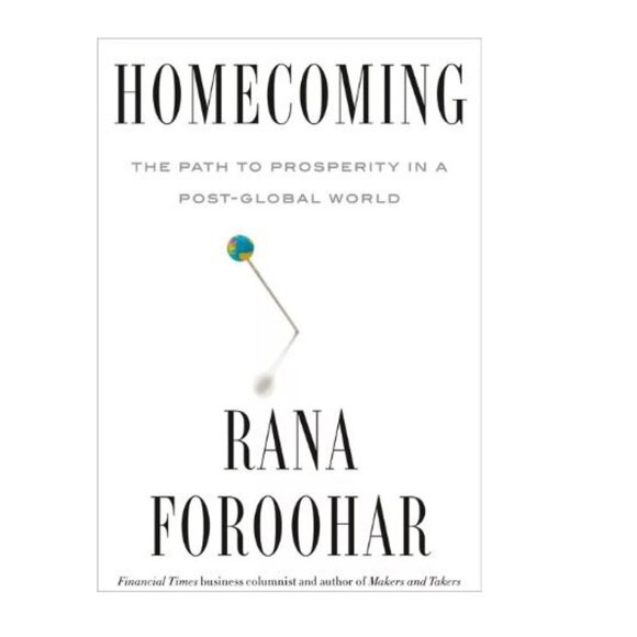 Homecoming: The Path to Prosperity in a Post-Global World by Rana Foroohar - Picture 1 of 4